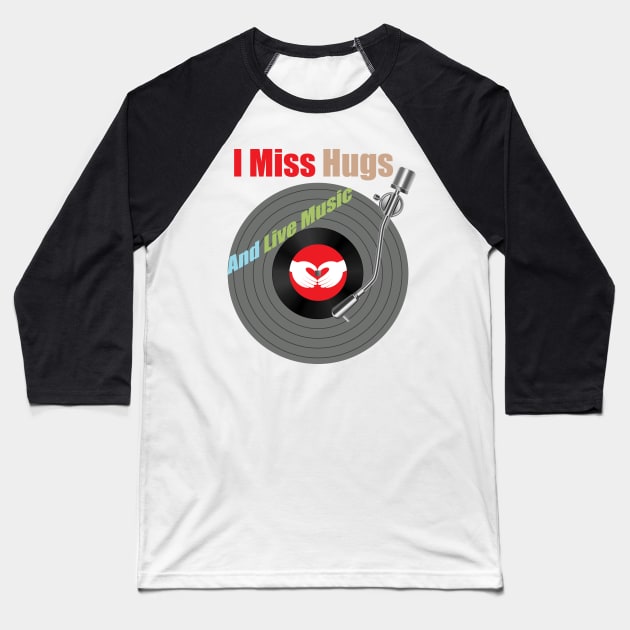 I Miss Hugs And Live Music Baseball T-Shirt by Ras-man93